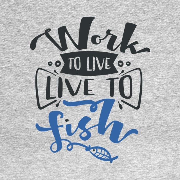 Work to Live Live to Fish by Fox1999